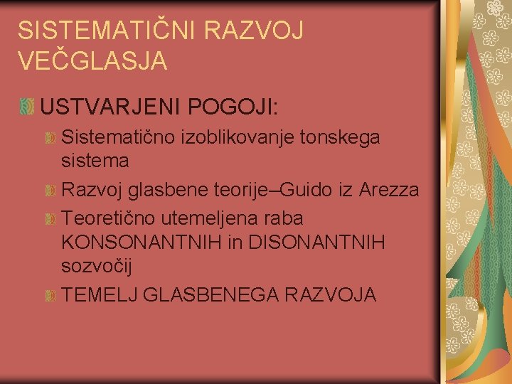 SISTEMATIČNI RAZVOJ VEČGLASJA USTVARJENI POGOJI: Sistematično izoblikovanje tonskega sistema Razvoj glasbene teorije–Guido iz Arezza