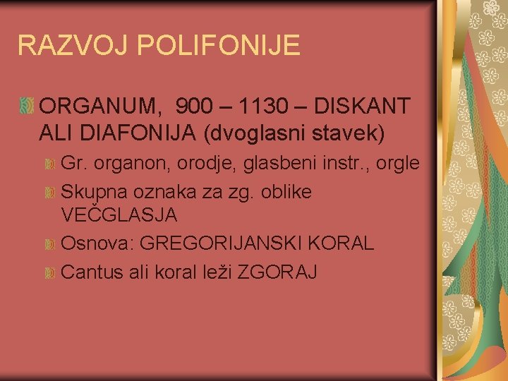 RAZVOJ POLIFONIJE ORGANUM, 900 – 1130 – DISKANT ALI DIAFONIJA (dvoglasni stavek) Gr. organon,