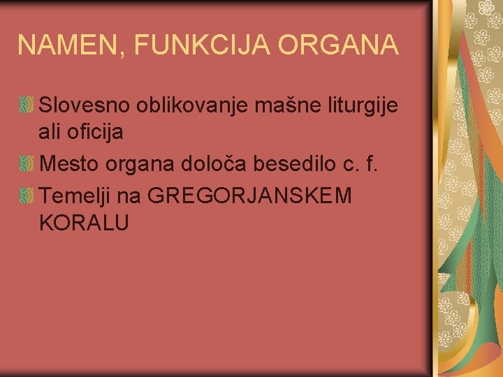 NAMEN, FUNKCIJA ORGANA Slovesno oblikovanje mašne liturgije ali oficija Mesto organa določa besedilo c.