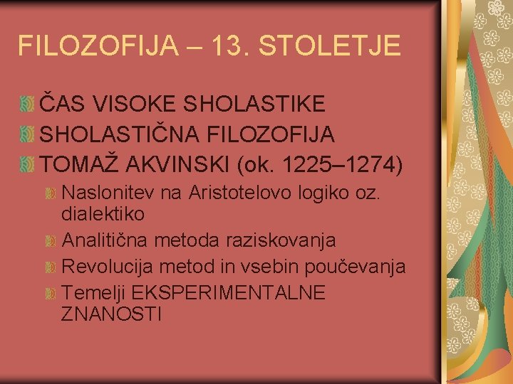 FILOZOFIJA – 13. STOLETJE ČAS VISOKE SHOLASTIČNA FILOZOFIJA TOMAŽ AKVINSKI (ok. 1225– 1274) Naslonitev