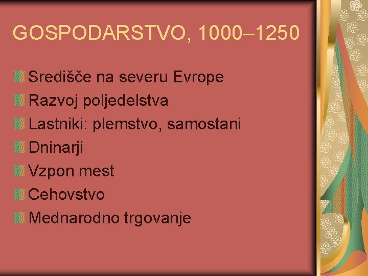 GOSPODARSTVO, 1000– 1250 Središče na severu Evrope Razvoj poljedelstva Lastniki: plemstvo, samostani Dninarji Vzpon