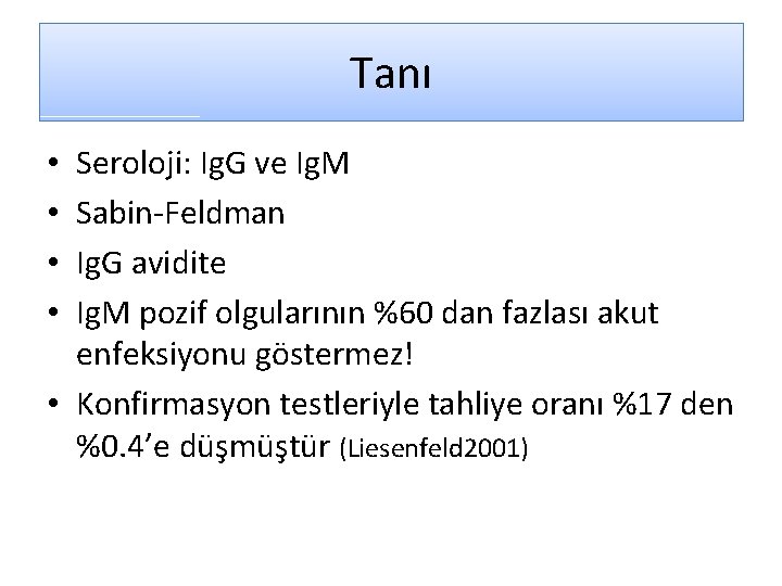 Tanı Seroloji: Ig. G ve Ig. M Sabin-Feldman Ig. G avidite Ig. M pozif