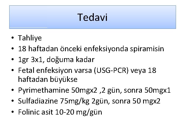 Tedavi Tahliye 18 haftadan önceki enfeksiyonda spiramisin 1 gr 3 x 1, doğuma kadar