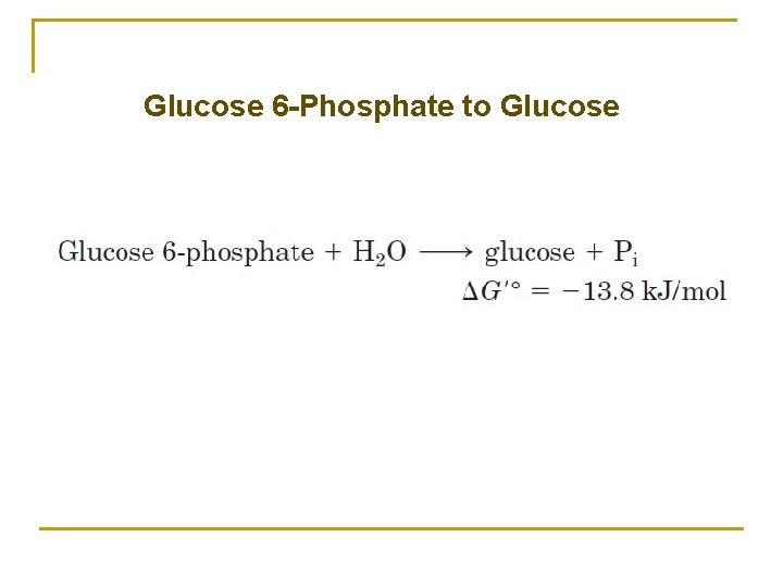 Glucose 6 -Phosphate to Glucose 