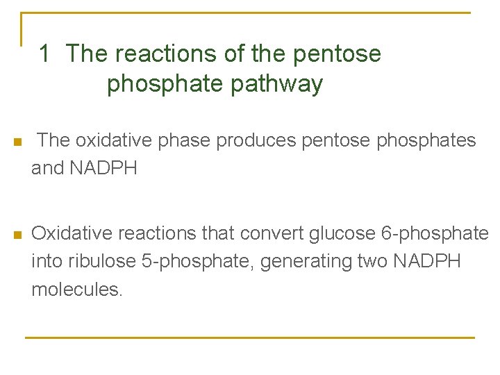 1 The reactions of the pentose phosphate pathway n The oxidative phase produces pentose