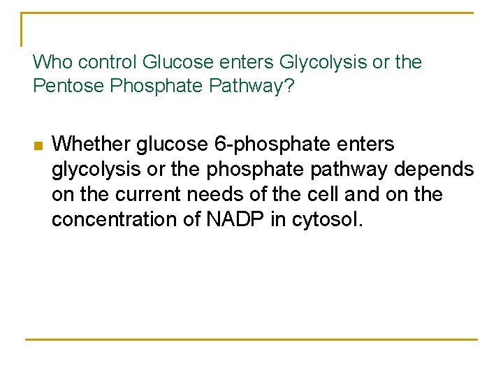 Who control Glucose enters Glycolysis or the Pentose Phosphate Pathway? n Whether glucose 6