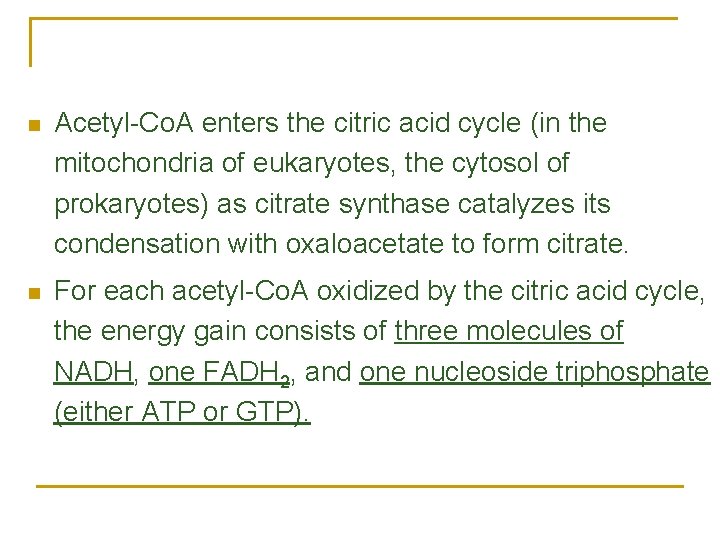 n Acetyl-Co. A enters the citric acid cycle (in the mitochondria of eukaryotes, the