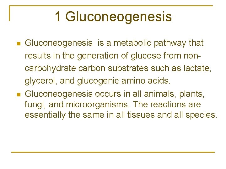 1 Gluconeogenesis n n Gluconeogenesis is a metabolic pathway that results in the generation