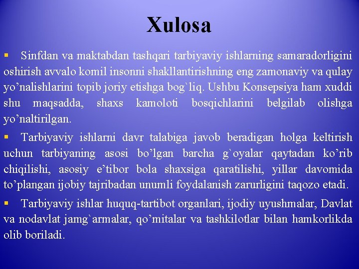 Хulosa § Sinfdan va maktabdan tashqari tarbiyaviy ishlarning samaradorligini oshirish avvalo komil insonni shakllantirishning