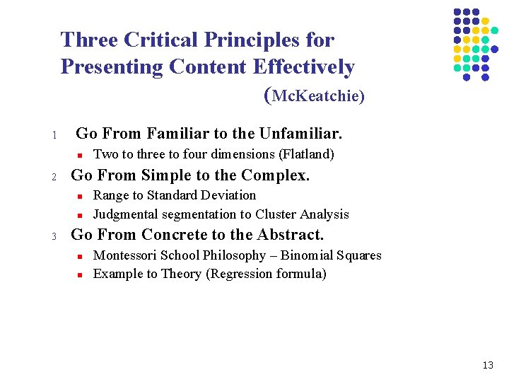 Three Critical Principles for Presenting Content Effectively (Mc. Keatchie) 1 Go From Familiar to