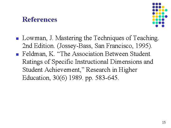 References n n Lowman, J. Mastering the Techniques of Teaching. 2 nd Edition. (Jossey-Bass,