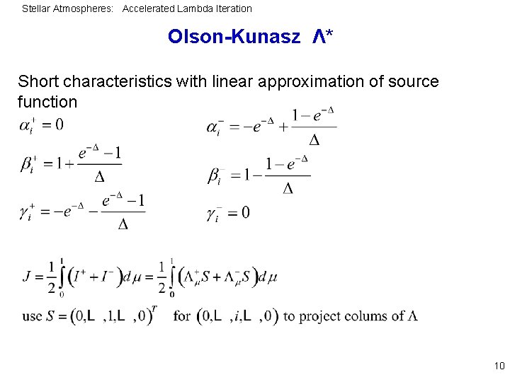 Stellar Atmospheres: Accelerated Lambda Iteration Olson-Kunasz Λ* Short characteristics with linear approximation of source
