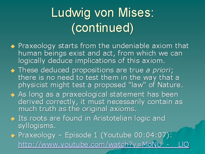 Ludwig von Mises: (continued) Praxeology starts from the undeniable axiom that human beings exist