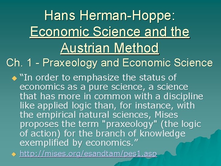 Hans Herman-Hoppe: Economic Science and the Austrian Method Ch. 1 - Praxeology and Economic