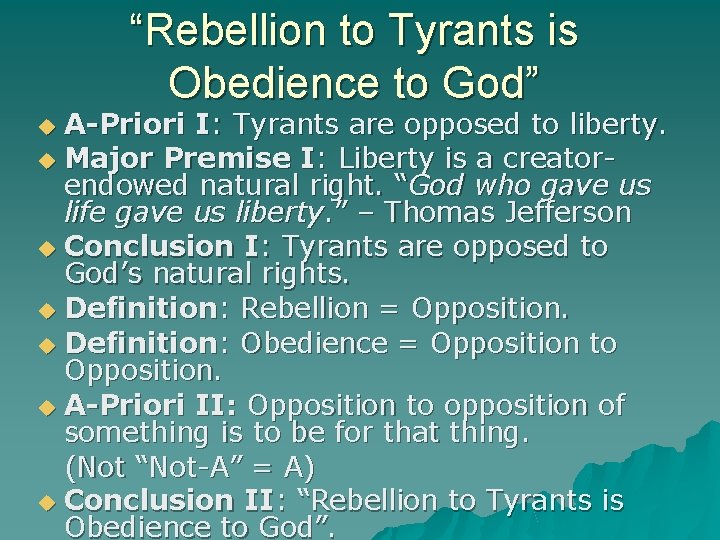 “Rebellion to Tyrants is Obedience to God” A-Priori I: Tyrants are opposed to liberty.