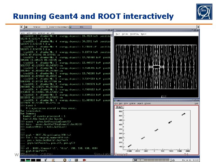 Running Geant 4 and ROOT interactively W. Pokorski - CERN Simulation Project 21 