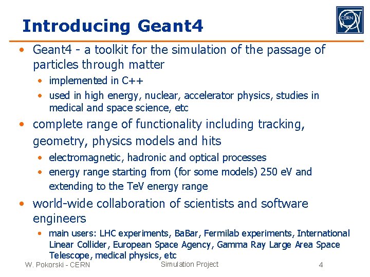 Introducing Geant 4 • Geant 4 - a toolkit for the simulation of the