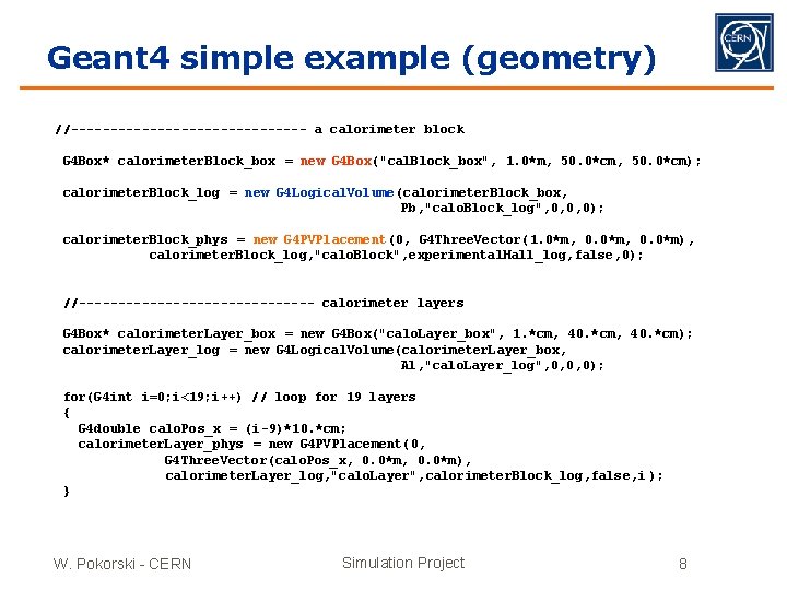 Geant 4 simple example (geometry) //--------------- a calorimeter block G 4 Box* calorimeter. Block_box