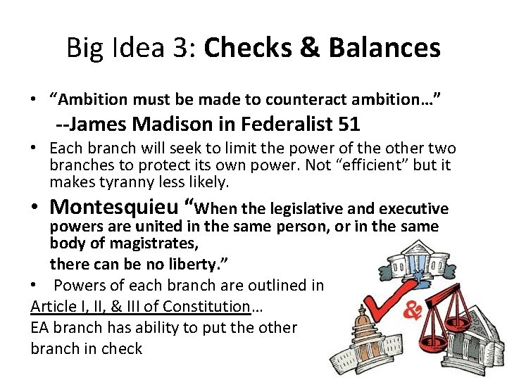 Big Idea 3: Checks & Balances • “Ambition must be made to counteract ambition…”