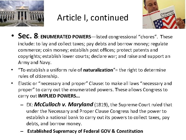 Article I, continued • Sec. 8: ENUMERATED POWERS—listed congressional “chores”. These include: to lay