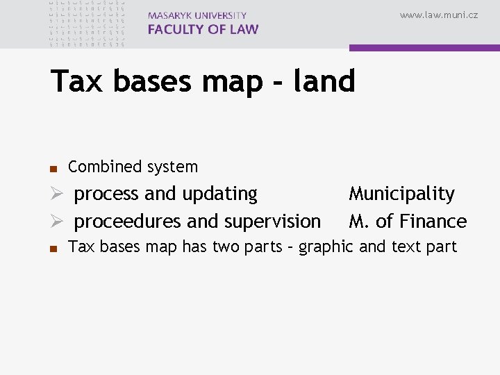 www. law. muni. cz Tax bases map - land ■ Combined system Ø process