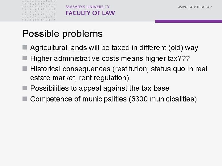 www. law. muni. cz Possible problems n Agricultural lands will be taxed in different