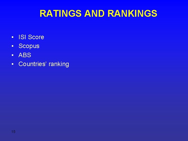 RATINGS AND RANKINGS • • 15 ISI Score Scopus ABS Countries’ ranking 