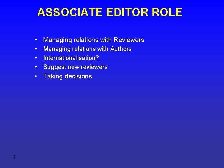 ASSOCIATE EDITOR ROLE • • • 7 Managing relations with Reviewers Managing relations with
