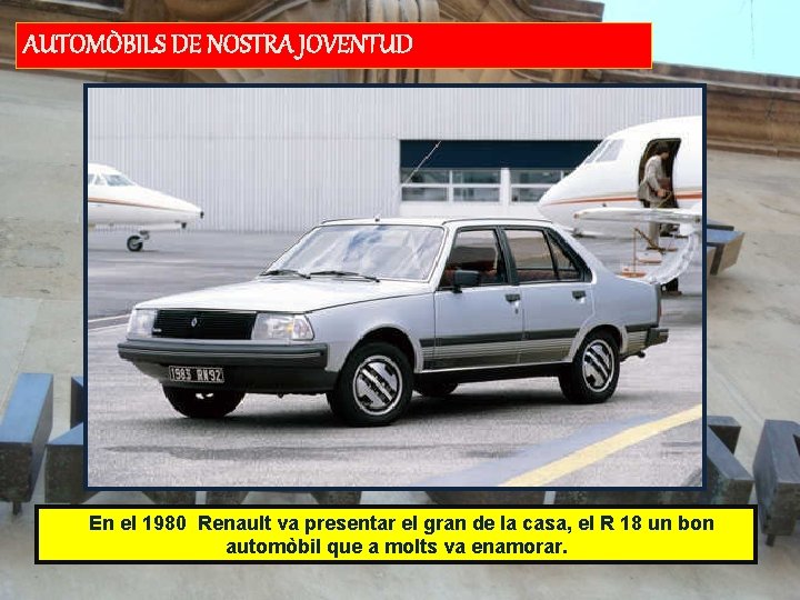 AUTOMÒBILS DE NOSTRA JOVENTUD En el 1980 Renault va presentar el gran de la