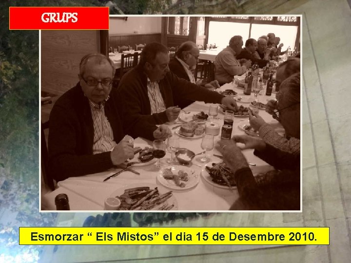 GRUPS Esmorzar “ Els Mistos” el dia 15 de Desembre 2010. 