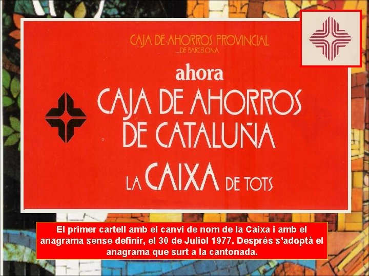 El primer cartell amb el canvi de nom de la Caixa i amb el