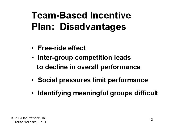 Team-Based Incentive Plan: Disadvantages • Free-ride effect • Inter-group competition leads to decline in