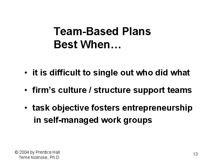 Team-Based Plans Best When… • it is difficult to single out who did what