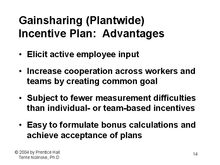 Gainsharing (Plantwide) Incentive Plan: Advantages • Elicit active employee input • Increase cooperation across