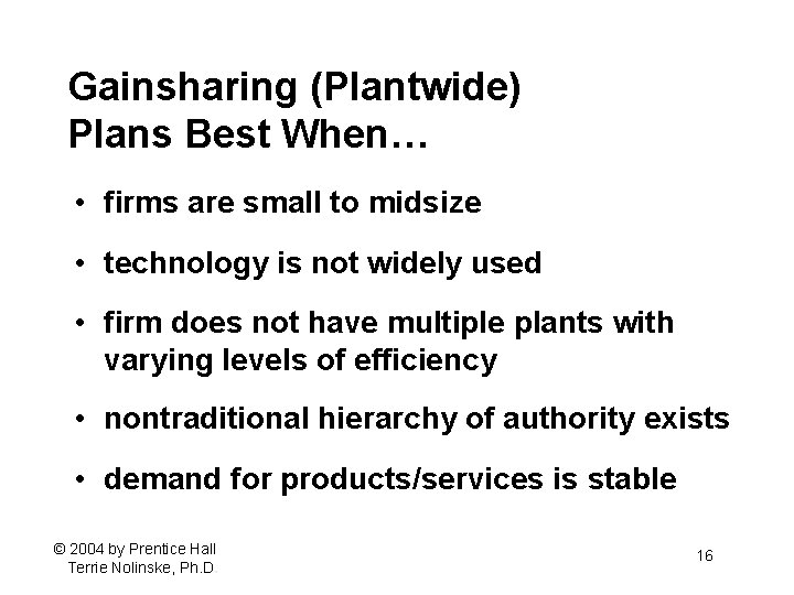 Gainsharing (Plantwide) Plans Best When… • firms are small to midsize • technology is