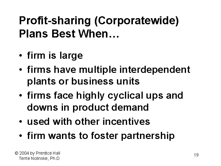 Profit-sharing (Corporatewide) Plans Best When… • firm is large • firms have multiple interdependent