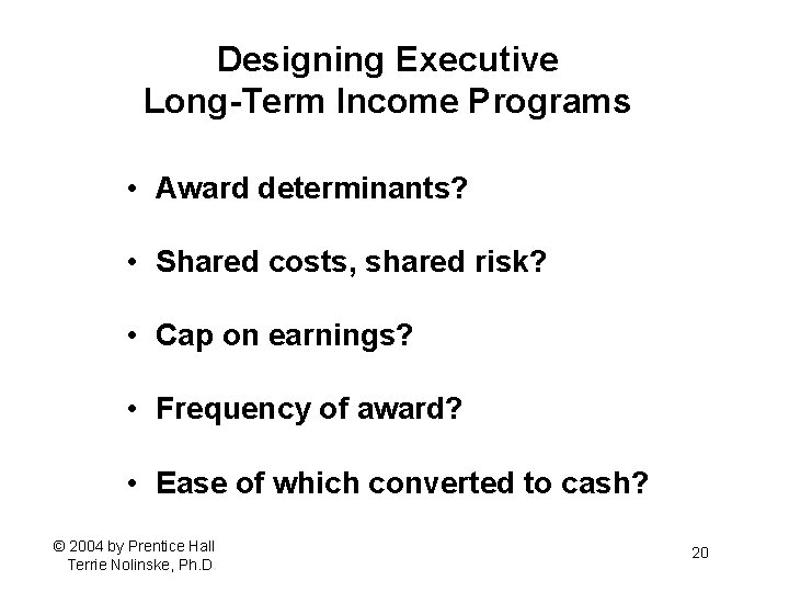 Designing Executive Long-Term Income Programs • Award determinants? • Shared costs, shared risk? •