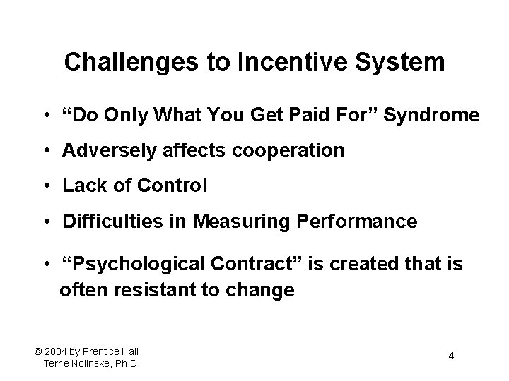 Challenges to Incentive System • “Do Only What You Get Paid For” Syndrome •