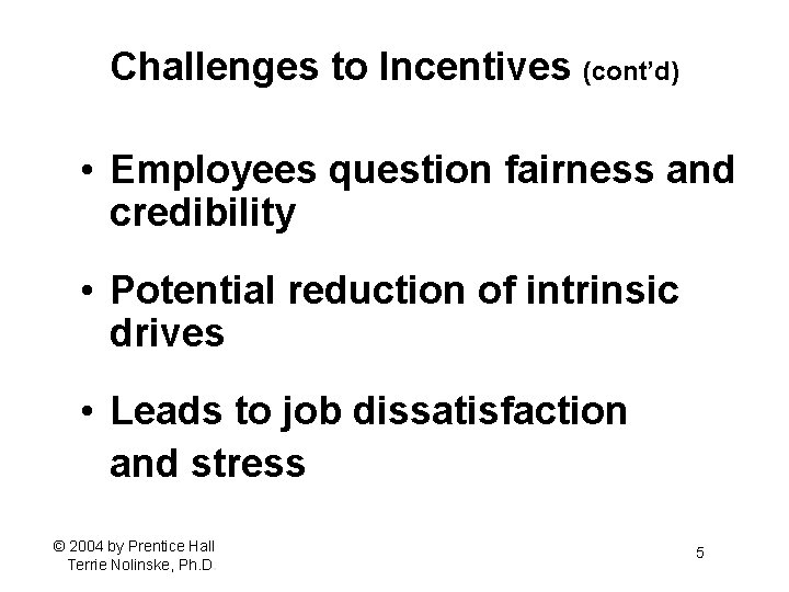Challenges to Incentives (cont’d) • Employees question fairness and credibility • Potential reduction of