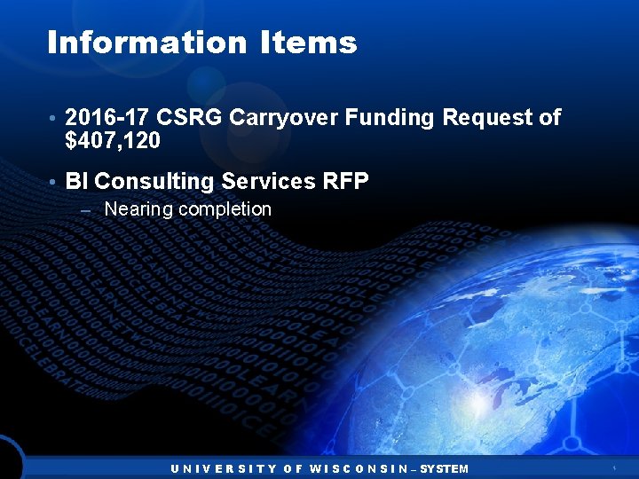 Information Items • 2016 -17 CSRG Carryover Funding Request of $407, 120 • BI