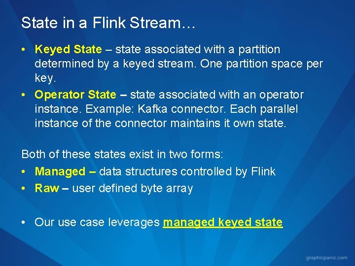 State in a Flink Stream… • Keyed State – state associated with a partition