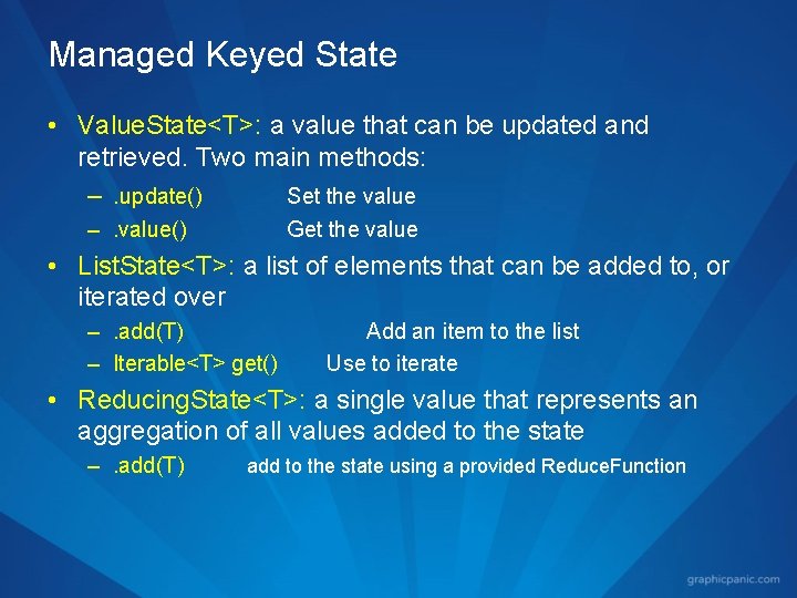 Managed Keyed State • Value. State<T>: a value that can be updated and retrieved.