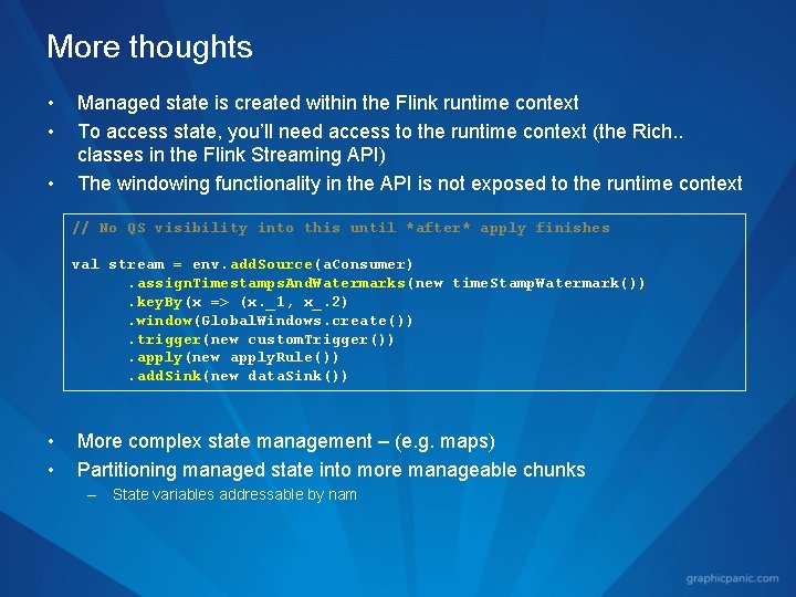 More thoughts • • • Managed state is created within the Flink runtime context