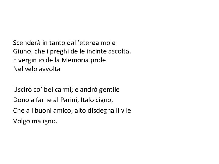 Scenderà in tanto dall’eterea mole Giuno, che i preghi de le incinte ascolta. E