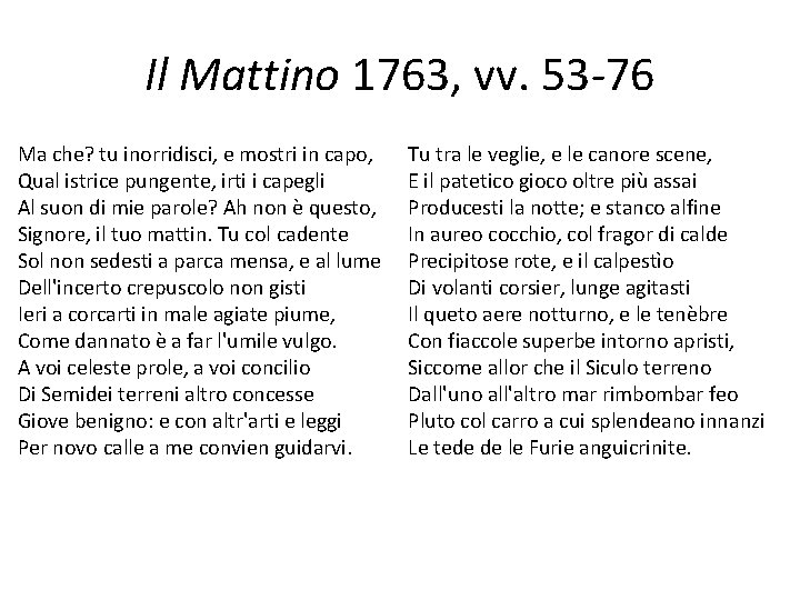 Il Mattino 1763, vv. 53 -76 Ma che? tu inorridisci, e mostri in capo,