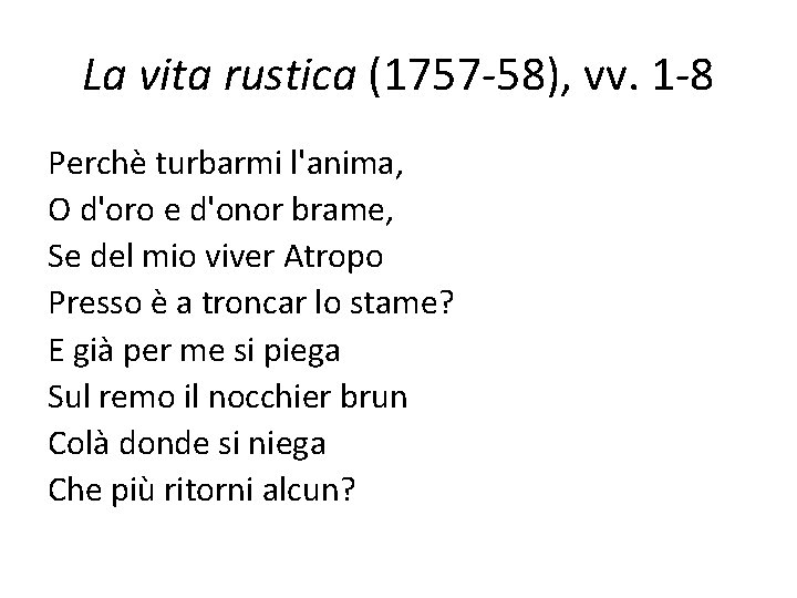 La vita rustica (1757 -58), vv. 1 -8 Perchè turbarmi l'anima, O d'oro e