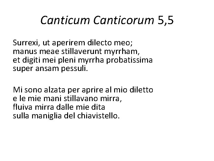 Canticum Canticorum 5, 5 Surrexi, ut aperirem dilecto meo; manus meae stillaverunt myrrham, et