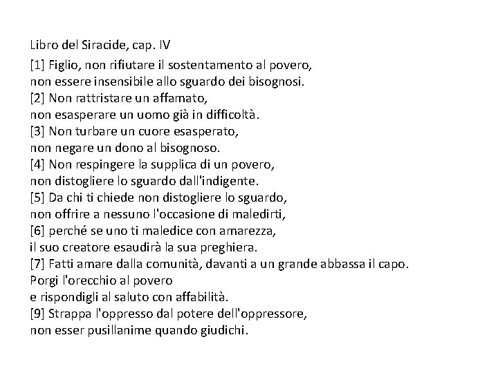 Libro del Siracide, cap. IV [1] Figlio, non rifiutare il sostentamento al povero, non