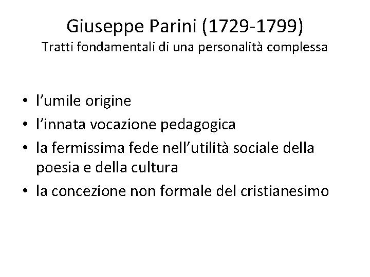 Giuseppe Parini (1729 -1799) Tratti fondamentali di una personalità complessa • l’umile origine •