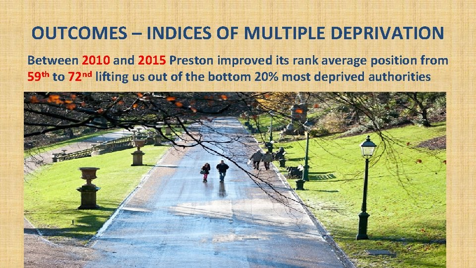 OUTCOMES – INDICES OF MULTIPLE DEPRIVATION Between 2010 and 2015 Preston improved its rank